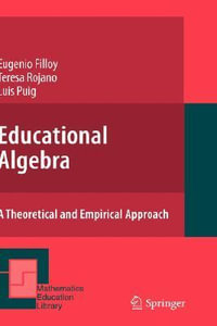 Educational Algebra : A Theoretical and Empirical Approach - Eugenio Filloy