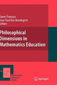 Philosophical Dimensions in Mathematics Education : Mathematics Education Library - Karen Francois