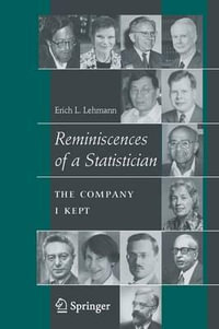 Reminiscences of a Statistician : The Company I Kept - Erich L. Lehmann