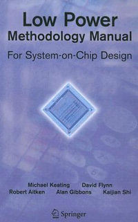 Low Power Methodology Manual : For System-on-Chip Design - David Flynn