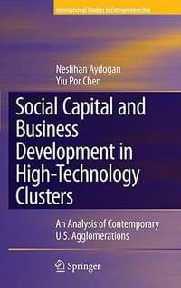 Social Capital and Business Development in High-Technology Clusters : An Analysis of Contemporary U.S. Agglomerations - Neslihan Aydogan