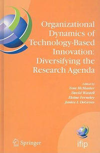 Organizational Dynamics of Technology-Based Innovation : Diversifying the Research Agenda : IFIP TC8 WG 8.6 International Working Conference, June 14-16, 2007, Manchester, UK - Tom McMaster