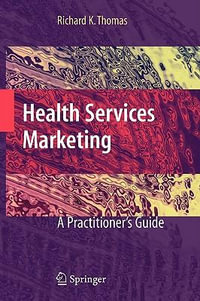 Health Services Marketing : A Practitioner's Guide - Richard K. Thomas