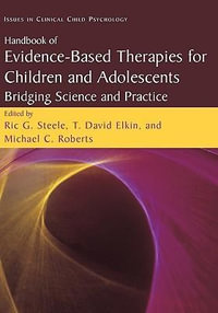 Handbook of Evidence-Based Therapies for Children and Adolescents : Bridging Science and Practice - Ric G. Steele