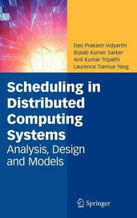 Scheduling in Distributed Computing Systems : Analysis, Design and Models - Deo Prakash Vidyarthi