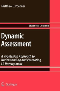 Dynamic Assessment : A Vygotskian Approach to Understanding and Promoting L2 Development - Matthew E. Poehner