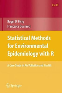 Statistical Methods for Environmental Epidemiology with R : A Case Study in Air Pollution and Health - Roger D. Peng