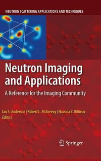 Neutron Imaging and Applications : A Reference for the Imaging Community - Ian S. Anderson