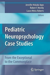 Pediatric Neuropsychology Case Studies : From the Exceptional to the Commonplace : From the Exceptional to the Commonplace - Jennifer Niskala Apps