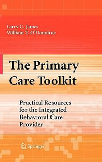 The Primary Care Toolkit : Practical Resources for the Integrated Behavioral Care Provider - Larry C. James