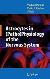 Astrocytes in (Patho)Physiology of the Nervous System - Vladmir Parpura