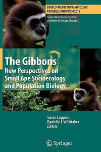 The Gibbons : New Perspectives on Small Ape Socioecology and Population Biology - Susan Lappan