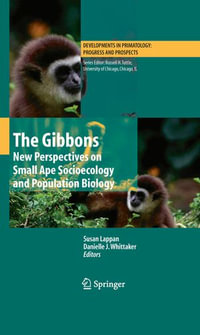 The Gibbons : New Perspectives on Small Ape Socioecology and Population Biology - Susan Lappan