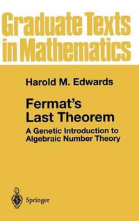 Fermat's Last Theorem : A Genetic Introduction to Algebraic Number Theory - Harold M. Edwards