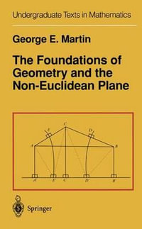 The Foundations of Geometry and the Non-Euclidean Plane : Undergraduate Texts in Mathematics - G.E. Martin