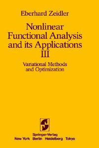 Nonlinear Functional Analysis and its Applications : III: Variational Methods and Optimization - E. Zeidler