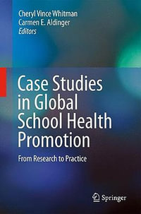 Case Studies in Global School Health Promotion : From Research to Practice - Cheryl Vince Whitman