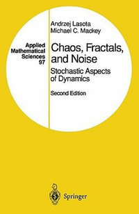 Chaos, Fractals, and Noise : Stochastic Aspects of Dynamics - Andrzej Lasota