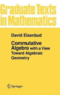 Commutative Algebra : with a View Toward Algebraic Geometry - David Eisenbud