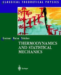 Thermodynamics and Statistical Mechanics : Classical Theoretical Physics - Walter Greiner