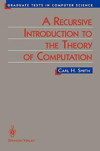 A Recursive Introduction to the Theory of Computation : Graduate Texts in Computer Science - C. Smith