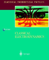 Classical Electrodynamics : Classical Theoretical Physics