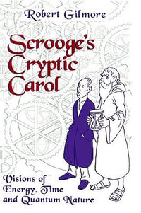 Scrooge's Cryptic Carol : Visions of Energy, Time, and Quantum Nature - Robert Gilmore