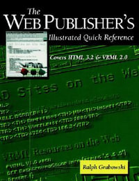 The Web Publisher S Illustrated Quick Reference : Covers HTML 3.2 and VRML 2.0 - Ralph Grabowski