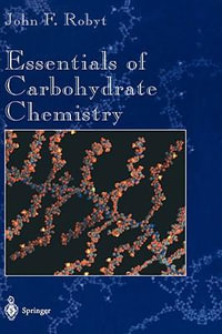 Essentials of Carbohydrate Chemistry : Springer Advanced Texts in Chemistry - John F. Robyt