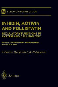 Inhibin, Activin, Follistatin : Regulatory Functions in System and Cell Biology : Regulatory Functions in System and Cell Biology - Toshihiro Aono