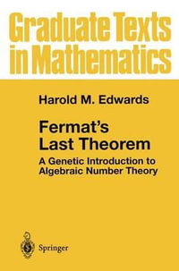 Fermat's Last Theorem : A Genetic Introduction to Algebraic Number Theory - Harold M. Edwards