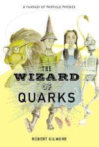 The Wizard of Quarks : A Fantasy of Particle Physics - Robert Gilmore