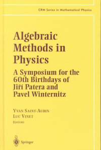 Algebraic Methods in Physics : A Symposium for the 60th Birthday of Jiiri Patera and Pavel Winternitz : A Symposium for the 60th Birthday of Jiiri Patera and Pavel Winternitz - Yvan Saint-Aubin