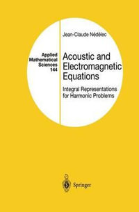 Acoustic and Electromagnetic Equations : Integral Representations for Harmonic Problems - Jean-Claude Nedelec