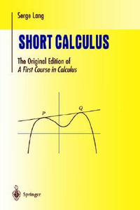 Short Calculus : The Original Edition of "A First Course in Calculus" - Serge Lang