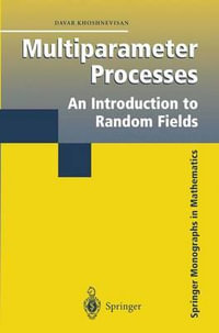 Multiparameter Processes : An Introduction to Random Fields : An Introduction to Random Fields - Davar Khoshnevisan