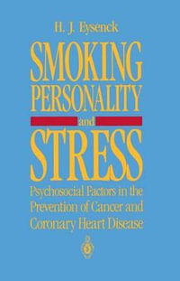 Smoking, Personality and Stress : Psychosocial Factors in the Prevention of Cancer and Coronary Heart Disease - Hans J. Eysenck