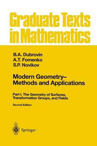 Modern Geometry - Methods and Applications : Part I : The Geometry of Surfaces, Transformation Groups, and Fields : Part I : The Geometry of Surfaces, Transformation Groups, and Fields - B. A. Dubrovin