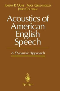 Acoustics of American English Speech : A Dynamic Approach - Joseph P. Olive