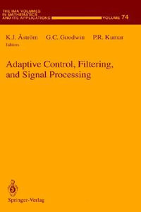 Adaptive Control, Filtering, and Signal Processing : IMA VOLUMES IN MATHEMATICS AND ITS APPLICATIONS - Karl J. Astrom