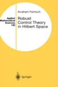 Robust Control Theory in Hilbert Space : Applied Mathematical Sciences - Avraham Feintuch