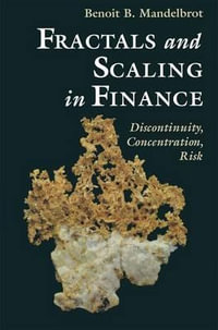 Fractals and Scaling in Finance : Discontinuity, Concentration, Risk : Discontinuity, Concentration, Risk - Benoit B. Mandelbrot