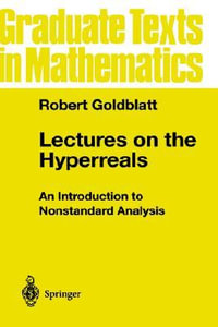 Lectures on the Hyperreals : An Introduction to Nonstandard Analysis - Robert Goldblatt