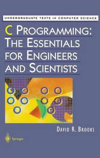 C Programming : The Essentials for Engineers and Scientists - David R. Brooks