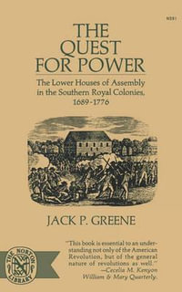 The Quest for Power : The Lower Houses of Assembly in the Souther Royal Colonies, 1689-1776 - Jack P. Greene