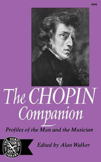 The Chopin Companion : Profiles of the Man and the Musician - Alan Walker