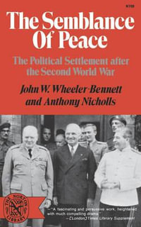 The Semblance of Peace : The Political Settlement After the Second World War - Wheeler