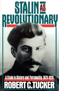 Stalin As Revolutionary, 1879-1929 : A Study in History and Personality - Robert C. Tucker