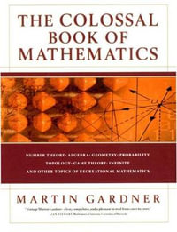 The Colossal Book of Mathematics : Classic Puzzles, Paradoxes, and Problems - Martin Gardner