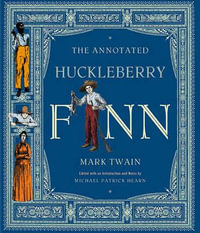 The Annotated Huckleberry Finn : Adventures of Huckleberry Finn (Tom Sawyer's Comrade) - Michael Patrick Hearn